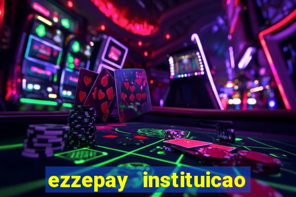 ezzepay instituicao de pagamento ltda